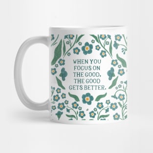 When you focus on the good, the good gets better - Floral Quote Mug